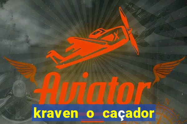 kraven o caçador filme completo dublado download